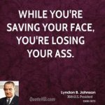 lyndon-b-johnson-president-while-youre-saving-your-face-youre-losing.jpg